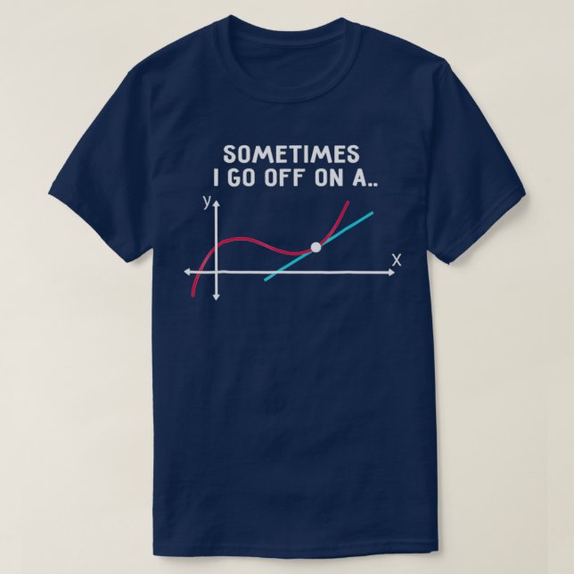 Math Teacher Sometimes I go off on a tangent T Shirt (Design framsida)