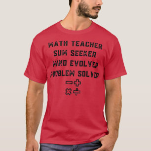 Math Teacher Sum Seeker Mind Evolver Problemlösnin T Shirt