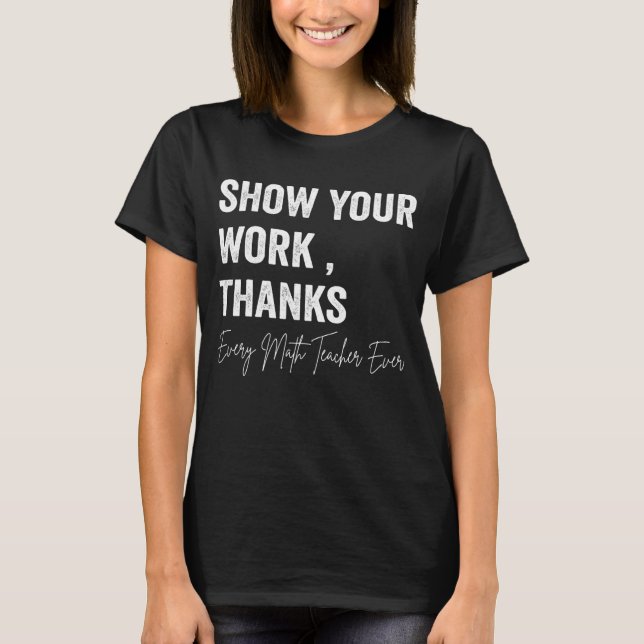 Math Teacher Visa ditt arbete tack ekvation Physic T Shirt (Framsida)