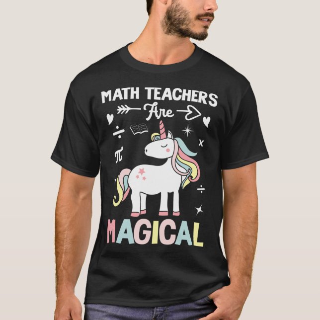 Math Teachers Are Magical Mathematician Unicorn Ma T Shirt (Framsida)