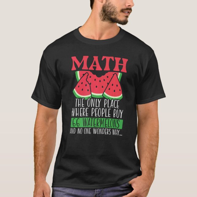 Math The Only Place Where People Buy 66 Watermelon T Shirt (Framsida)