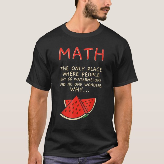 Math The Only Place Where People Buy 66 Watermelon T Shirt (Framsida)