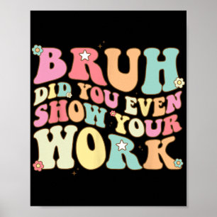 Math Tröja för lärare Bruh visade till och med dit Poster