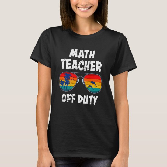 Mathematics Teacher off duty vacation Math teacher T Shirt (Framsida)