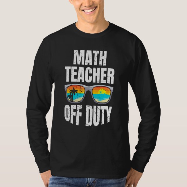 Mathematics Teacher off duty vacation Math teacher T Shirt (Framsida)