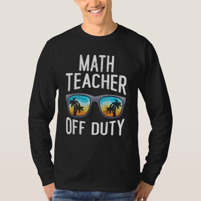 Mathematics Teacher off duty vacation Math teacher T Shirt (Framsida)