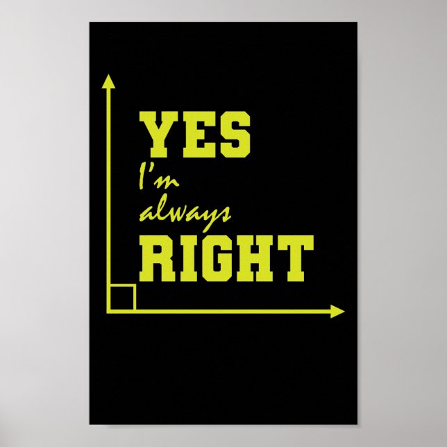 Mathematik yes I'm always right rechter Winkel Poster (Framsidan)