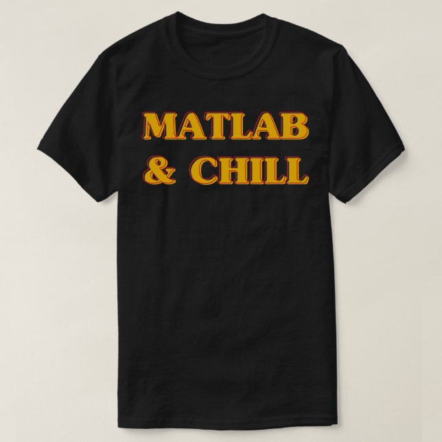 Matlab och Chill Funny Engineering Say Meme T Shirt (Design framsida)