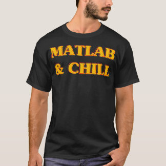 Matlab och Chill Funny Engineering Say Meme T Shirt