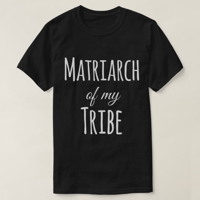 Matriarch of my Tribe T Shirt (Design framsida)