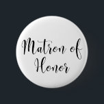 Matron of Honor Black Script Typography (30) Knapp<br><div class="desc">orden "Matron of Honor" återges i svart med ett fantastiskt, modernt skript från min samling. Bildfilen är olåst så att du kan minska storleka och lägga till text för brudens namn, om du vill. Du kan justera och redigera knappen så mycket du vill! Här har du sett svart på vitt,...</div>