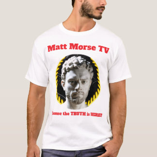 Matt Morse TV eftersom TRUTH är här T-shirt