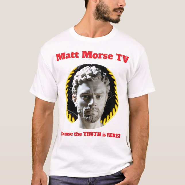 Matt Morse TV eftersom TRUTH är här T-shirt (Framsida)