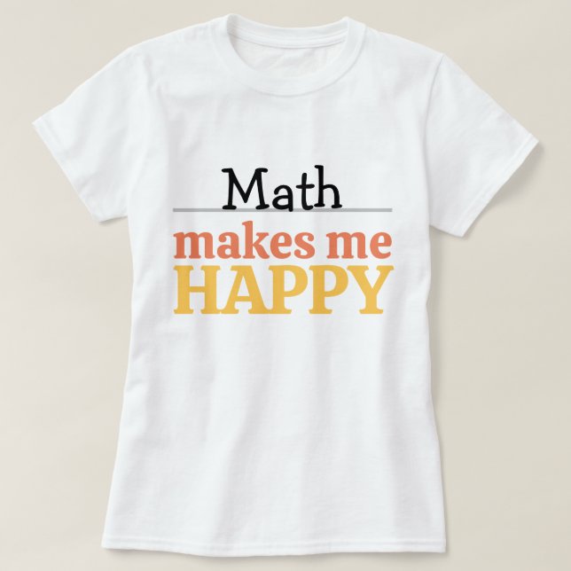 Matte Gör Mig Glad Citat Livlig Modern Färgrik  T Shirt (Design framsida)