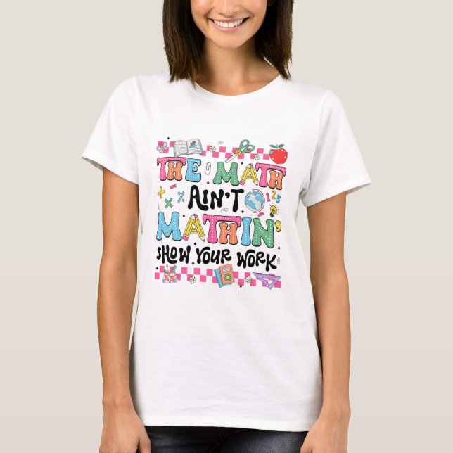 Matte Lärare Matten är inte Matten Visa Ditt Arbet T Shirt (Framsida)
