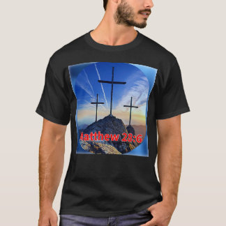 MATTHEW 28:6 T SHIRT