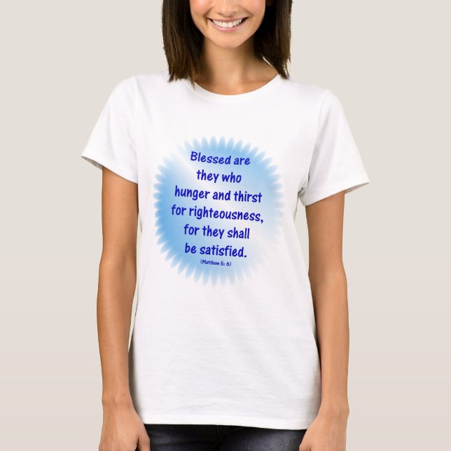 Matthew-5: 6-BLESSED ÄR DE SOM HUNGRIG OCH TREDJE Tee Shirt (Framsida)