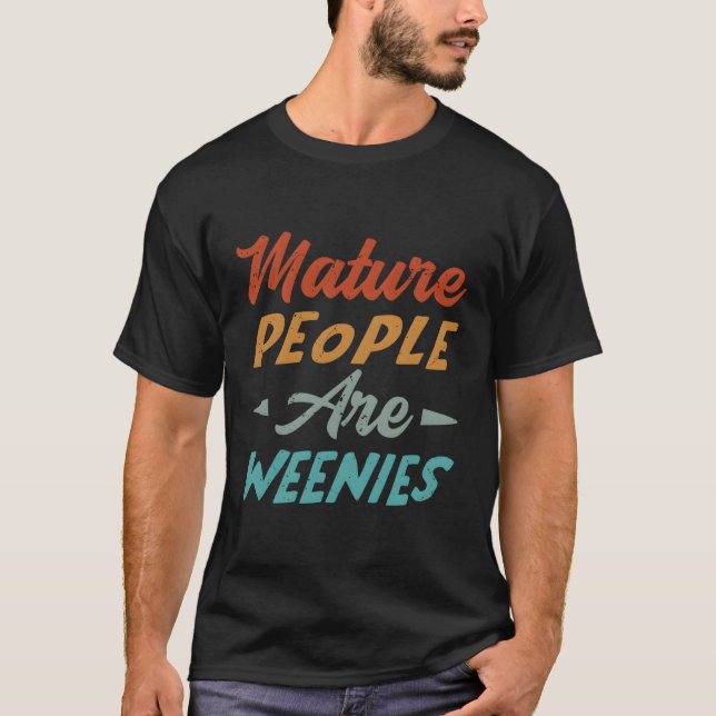 Mature People are Weenies Pappa Joke T Shirt (Framsida)