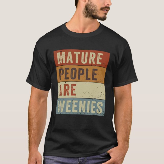 Mature People is Weenies Sarcastic Pappa Joke T Shirt (Framsida)
