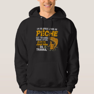 Mauvais jour de pêche toujours mieux que travail hoodie