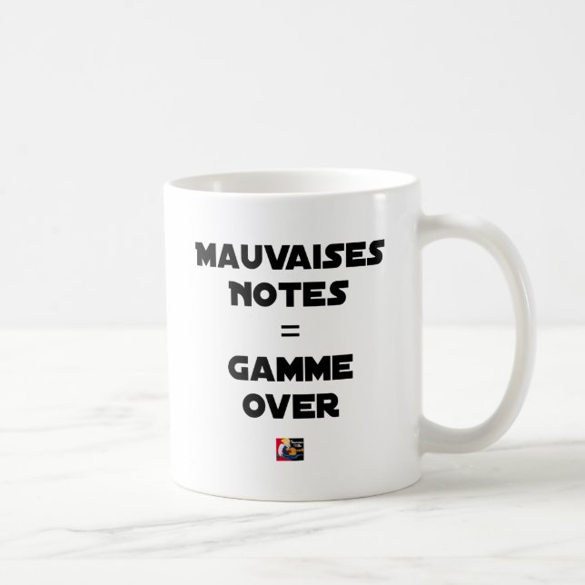 MAUVAISES NOTES = GAMME OVER - Jeux de mots Kaffemugg (Höger)