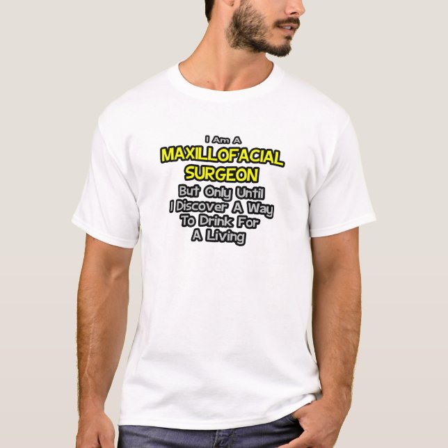 Maxillofacial Surgeon ... Drick för ett liv T Shirt (Framsida)