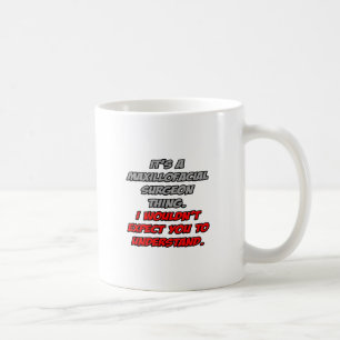 Maxillofacial Surgeon ... Du skulle inte förstå Kaffemugg