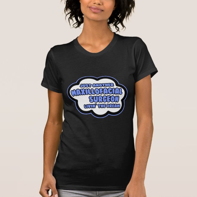 Maxillofacial Surgeon ... Livin'the Dream Tee (Framsida)