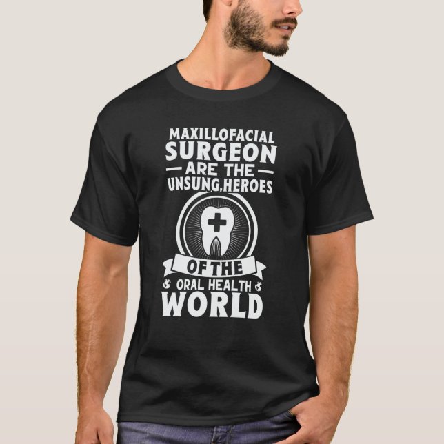 Maxillofacial Surgeons Are The Unsung Heroes Of Or T Shirt (Framsida)