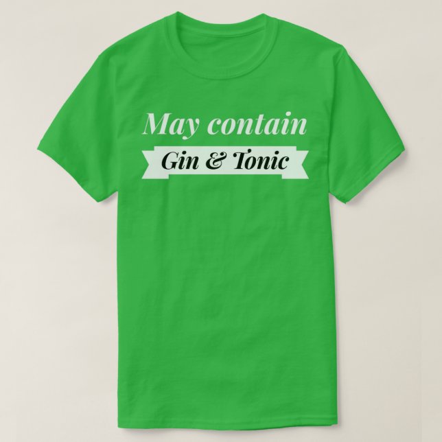 May contain Gin and Tonic T Shirt (Design framsida)