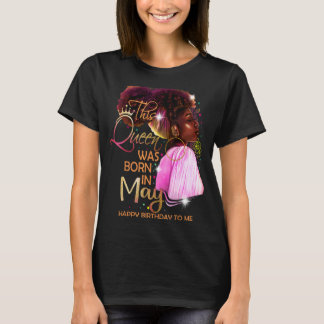 May Girl Birthday Melanin Afro Queen for Black Wo T Shirt