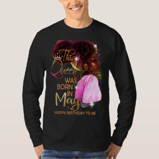 May Girl Birthday Melanin Afro Queen for Black Wo T Shirt