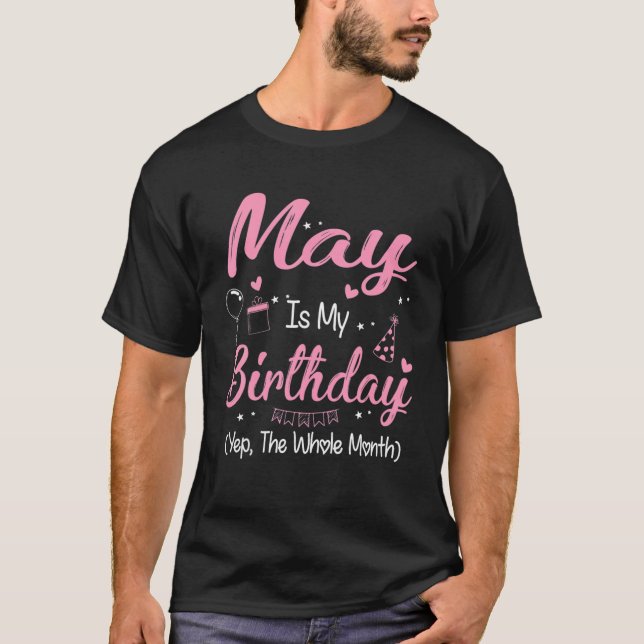 May Is My Birthday Month Yep The Whole Month Girl T Shirt (Framsida)