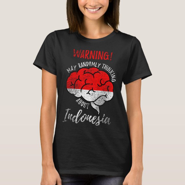 May Randomly Thinking About Indonesia Indonesian R T Shirt (Framsida)
