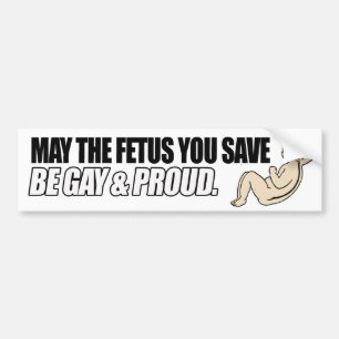 MAY THE FETUS YOU SAVE BE GAY AND PROUD -.png Bildekal