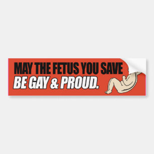 MAY THE FETUS YOU SAVE BE GAY AND PROUD -.png Bildekal