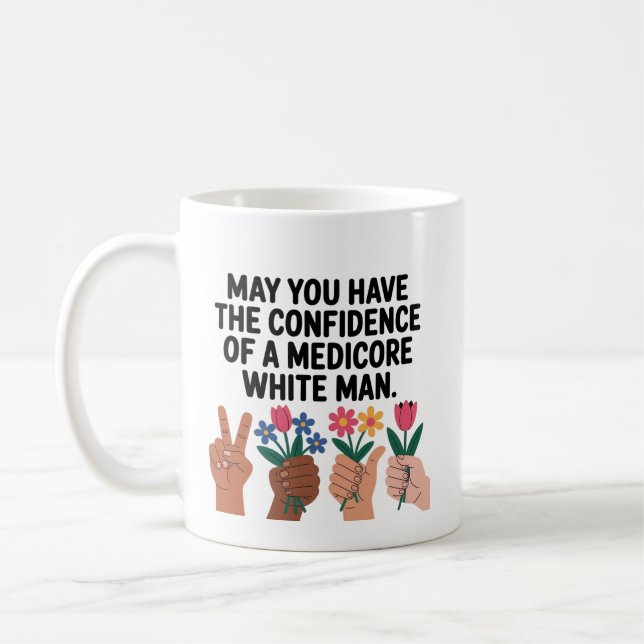May You Have The Confidence Of A Mediocre White Ma Kaffemugg (Vänster)