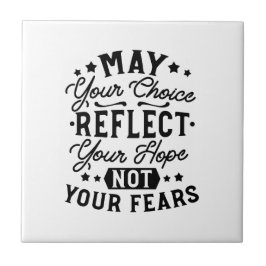 May Your Choice Reflect Your Hope Citat Kakelplatta