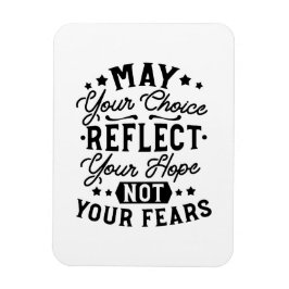 May Your Choice Reflect Your Hope Citat Magnet