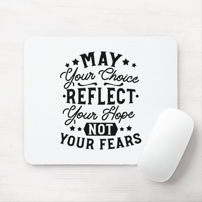 May Your Choice Reflect Your Hope Citat Musmatta (Med mus)
