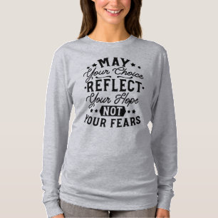 May Your Choice Reflect Your Hope Citat T Shirt