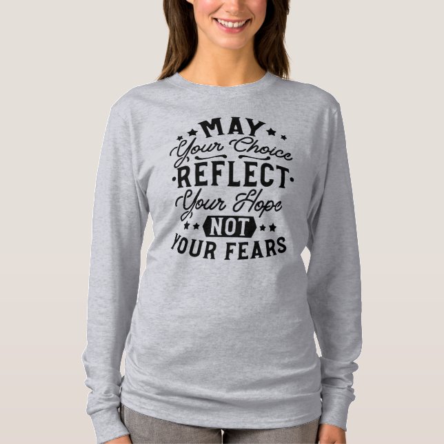 May Your Choice Reflect Your Hope Citat T Shirt (Framsida)