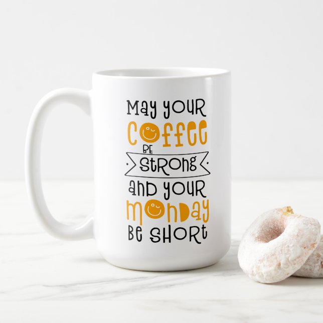 May Your Coffee Be Strong and Your Monday Be Short Kaffemugg (Med munk)