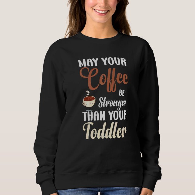 May Your Coffee Be Stronger  Saying Toddler Coffee T Shirt (Framsida)