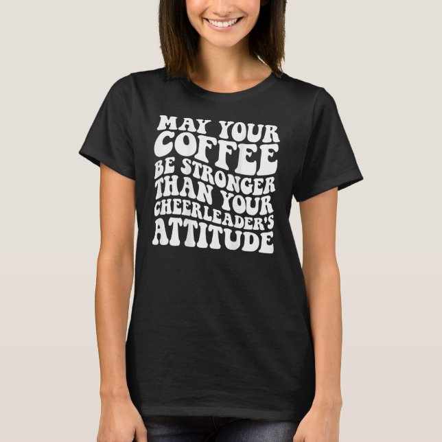 May your coffee be stronger than your cheerleader  t shirt (Framsida)