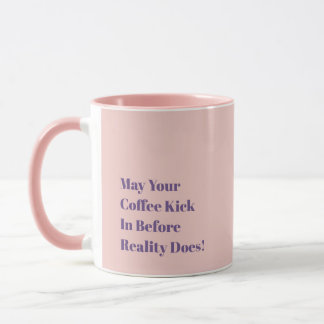 May Your Coffee Kick In Before Reality Does! Mugg