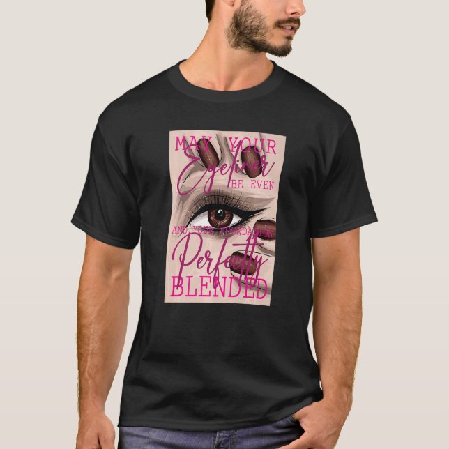 May your eyeliner be even and your foundation perf t shirt (Framsida)