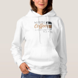 Maybe Coffee Is Addicted to Me T Shirt