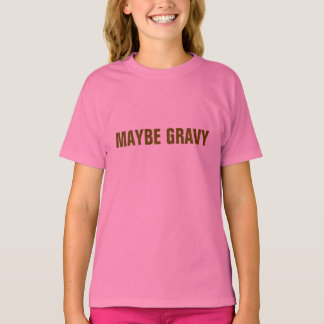 MAYBE GRAVY TEE