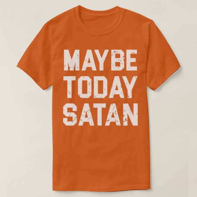 MAYBE I DAY SATAN T T SHIRT (Design framsida)